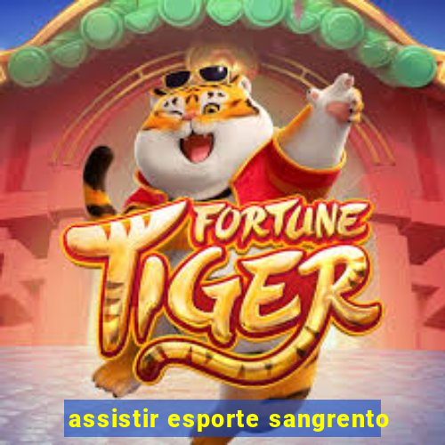 assistir esporte sangrento